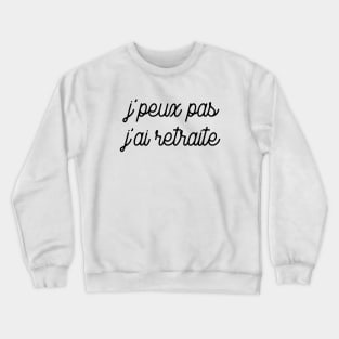 J'peux pas j'ai retraite Crewneck Sweatshirt